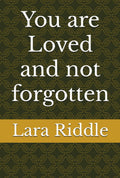 You are loved and not forgotten